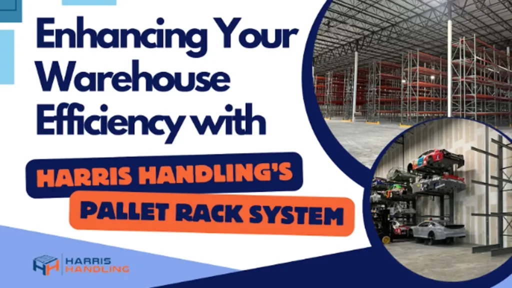 Enhancing Your Warehouse Efficiency with Harris Handling’s Pallet Rack Systems