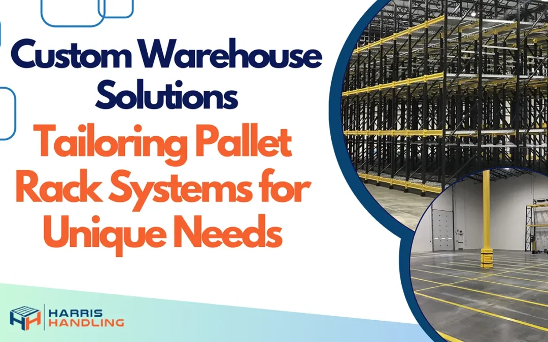 Custom Warehouse Solutions: Tailoring Pallet Rack Systems for Unique Needs