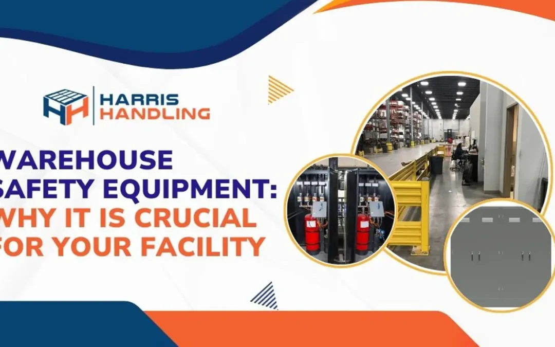 Warehouse Safety Equipment: Why It Is Crucial for Your Facility
