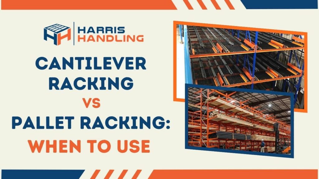 Cantilever Racking vs Pallet Racking: When to Use